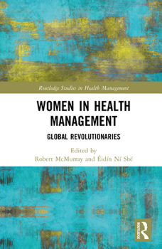 Women in Health Management: Global Revolutionaries (Routledge Studies in Health Management)