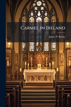 Paperback Carmel in Ireland: A Narrative of the Irish Province of Teresian, Or Discalced Carmelites, A.D. 1625-1896: With a Supplement, Chiefly From the Letters Book