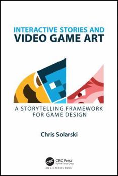 Paperback Interactive Stories and Video Game Art: A Storytelling Framework for Game Design Book