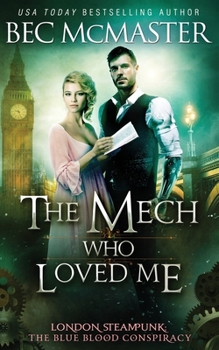 The Mech Who Loved Me - Book #2 of the London Steampunk: The Blue Blood Conspiracy