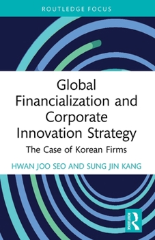 Paperback Global Financialization and Corporate Innovation Strategy: The Case of Korean Firms Book