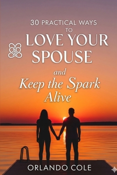 Paperback 30 Practical Ways to Love Your Spouse and Keep the Spark Alive Book
