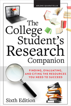 Paperback The College Student's Research Companion: Finding, Evaluating, and Citing the Resources You Need to Succeed, Sixth Edition Book