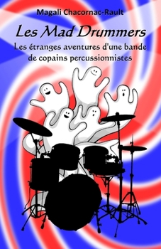 Paperback Les Mad Drummers: Les étranges aventures d'une bande de copains percussionnistes [French] Book