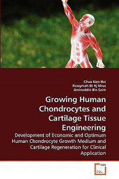 Growing Human Chondrocytes and Cartilage Tissue Engineering: Development of Economic and Optimum Human Chondrocyte Growth Medium and Cartilage Regeneration for Clinical Application