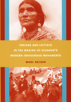 Paperback Indians and Leftists in the Making of Ecuador's Modern Indigenous Movements Book