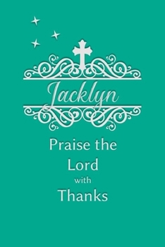 Paperback Jacklyn Praise the Lord with Thanks: Personalized Gratitude Journal for Women of Faith Book