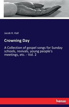 Paperback Crowning Day: A Collection of gospel songs for Sunday schools, revivals, young people's meetings, etc. - Vol. 2 Book