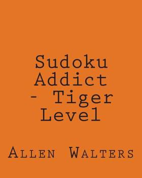 Paperback Sudoku Addict - Tiger Level: 80 Easy to Read, Large Print Sudoku Puzzles [Large Print] Book