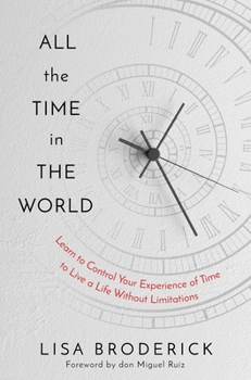 Hardcover All the Time in the World: Learn to Control Your Experience of Time to Live a Life Without Limitations Book