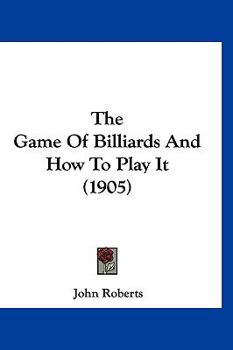 Hardcover The Game Of Billiards And How To Play It (1905) Book