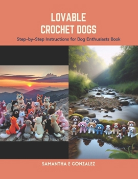 Paperback Lovable Crochet Dogs: Step-by-Step Instructions for Dog Enthusiasts Book
