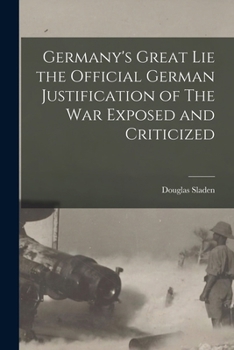 Paperback Germany's Great Lie the Official German Justification of The War Exposed and Criticized Book