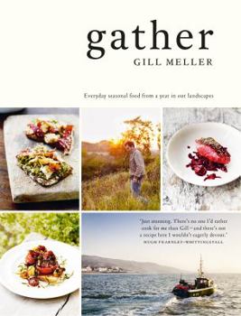 Hardcover Gather: Everyday Seasonal Food from a Year in Our Landscapes Book