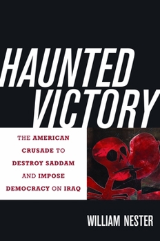 Hardcover Haunted Victory: The American Crusade to Destroy Saddam and Impose Democracy on Iraq Book