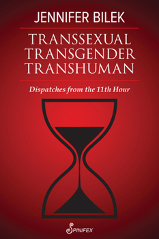 Paperback Transsexual Transgender Transhuman: Dispatches from the 11th Hour Book