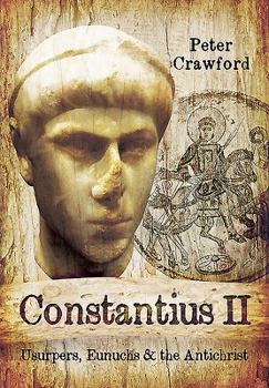 Hardcover Constantius II: Usurpers, Eunuchs and the Antichrist Book