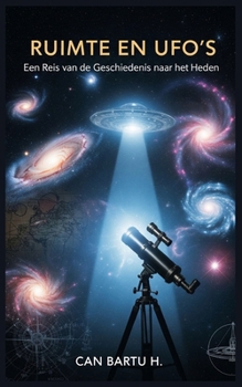Ruimte en UFO's: Een Reis van de Geschiedenis naar het Heden (Dutch Edition)