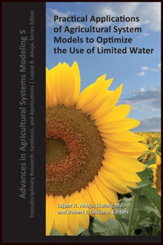Hardcover Practical Applications of Agricultural System Models to Optimize the Use of Limited Water Book