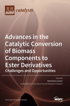Hardcover Advances in the Catalytic Conversion of Biomass Components to Ester Derivatives: Challenges and Opportunities Book