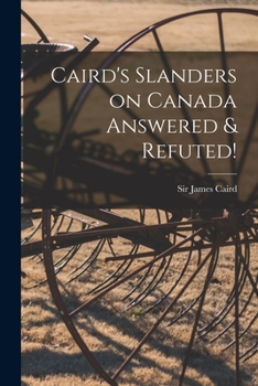 Paperback Caird's Slanders on Canada Answered & Refuted! [microform] Book