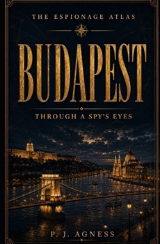 Paperback Budapest: Through A Spy's Eyes (The Espionage Atlas) Book