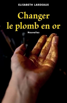 Paperback Changer le plomb en or: Nouvelles [French] Book