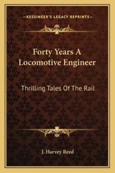 Forty Years A Locomotive Engineer: Thrilling Tales Of The Rail