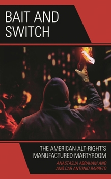 Hardcover Bait and Switch: The American Alt-Right's Manufactured Martyrdom Book