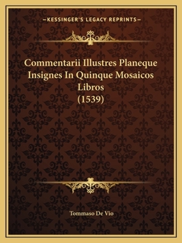 Paperback Commentarii Illustres Planeque Insignes In Quinque Mosaicos Libros (1539) [Latin] Book