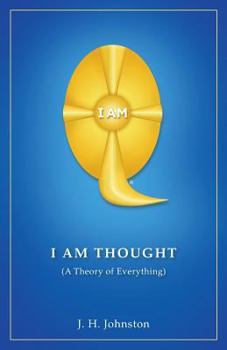 Paperback I Am Thought: ( A Theory of Everything ) Book