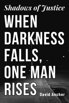 Paperback Shadows of Justice: When Darkness Falls, One Man Rises Book