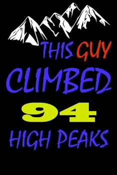This guy climbed 94 high peaks: A Journal to organize your life and working on your goals : Passeword tracker, Gratitude journal, To do list, Flights ... Weekly meal planner, 120 pages , matte cover