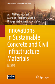 Innovations in Sustainable Concrete and Civil Infrastructure Materials: ICS2MT