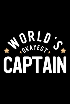 World's Okayest Captain: Nice Notebook for Captain | Funny Christmas Gift Idea for Captain | Captain Journal | 100 pages 6x9 inches