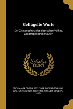 Paperback Geflügelte Worte: Der Zitatenschatz des deutschen Volkes. Gesammelt und erläutert [German] Book