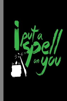 Paperback I Put A Spell On You: Witchcraft Halloween Party Witches Scary Sorceress Hallows Eve All Saint's Day Celebration Gift For Celebrant And Tric Book