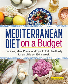 Paperback Mediterranean Diet on a Budget: Recipes, Meal Plans, and Tips to Eat Healthfully for as Little as $50 a Week Book