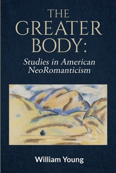 Paperback The Greater Body: Studies in American NeoRomanticism Book