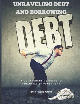 Paperback Unraveling Debt and Borrowing: A Comprehensive Guide to Financial Empowerment Book