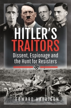 Hardcover Hitler's Traitors: Dissent, Espionage and the Hunt for Resisters Book