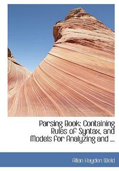Parsing Book : Containing Rules of Syntax, and Models for Analyzing and ...