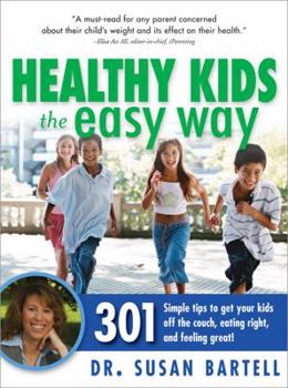 Paperback Healthy Kids the Easy Way: 301 Simple Tips to Get Your Kids Off the Couch, Eating Right and Feeling Great! Book