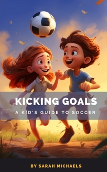 Paperback Kicking Goals: A Kid's Guide to Soccer Book