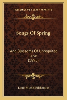 Paperback Songs Of Spring: And Blossoms Of Unrequited Love (1895) Book