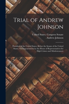 Paperback Trial of Andrew Johnson: President of the United States, Before the Senate of the United States, On Impeachment by the House of Representatives Book