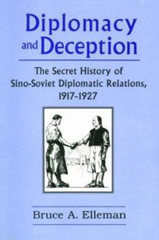 Diplomacy and Deception: The Secret History of Sino-Soviet Diplomatic Relations, 1917-1927