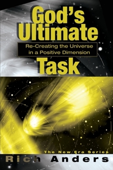 Paperback God's Ultimate Task: Re-Creating the Universe in a Positive Dimension Book
