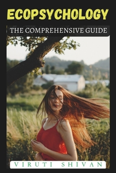 Paperback Ecopsychology - The Comprehensive Guide: Understanding the Deep Connection Between the Mind and Nature Book
