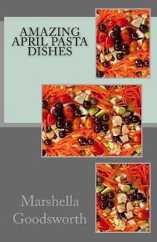 Paperback Amazing April Pasta Dishes Book